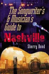 Book cover of The Songwriter's and Musician's Guide to Nashville by Sherry Bond