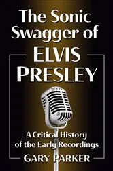 Book cover of The Sonic Swagger of Elvis Presley by Gary Parker