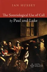 Book cover of The Soteriological Use of Call by Paul and Luke by Ian Hussey
