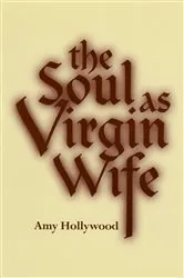 Book cover of The Soul as Virgin Wife by Amy Hollywood