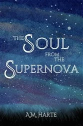 Book cover of The Soul from the Supernova by A.M. Harte