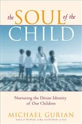 Book cover of The Soul of the Child by Michael Gurian
