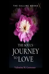 Book cover of The Soul's Journey to Love by Valentina M. Grosvenor