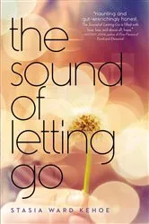 Book cover of The Sound of Letting Go by Stasia Ward Kehoe