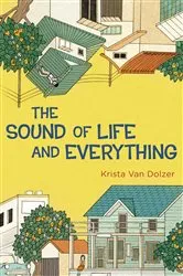 Book cover of The Sound of Life and Everything by Krista Van Dolzer