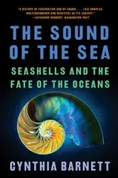 Book cover of The Sound of the Sea: Seashells and the Fate of the Oceans by Cynthia Barnett