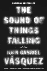 Book cover of The Sound of Things Falling by Juan Gabriel Vasquez