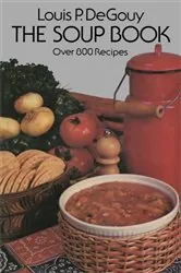 Book cover of The Soup Book by Louis P. De Gouy