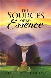 Book cover of The Sources of My Essence by Lester Witcher