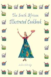 Book cover of The South African Illustrated Cookbook by Lehla Eldridge