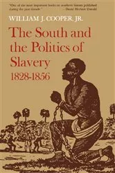 Book cover of The South and the Politics of Slavery, 1828–1856 by William J. Cooper