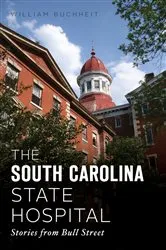 Book cover of The South Carolina State Hospital by William Buchheit