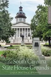 Book cover of The South Carolina State House Grounds by Lydia Mattice Brandt