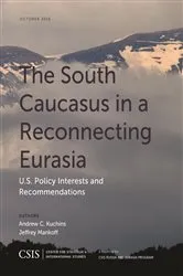 Book cover of The South Caucasus in a Reconnecting Eurasia by Andrew C. Kuchins