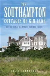 Book cover of The Southampton Cottages of Gin Lane: The Original Hamptons Summer Colony by Sally Spanburgh