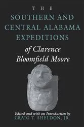 Book cover of The Southern and Central Alabama Expeditions of Clarence Bloomfield Moore by Clarence  Bloomfield Moore