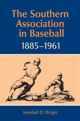 Book cover of The Southern Association in Baseball, 1885-1961 by Marshall D. Wright