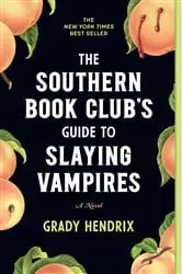 Book cover of The Southern Book Club's Guide to Slaying Vampires by Grady Hendrix