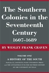 Book cover of The Southern Colonies in the Seventeenth Century, 1607--1689 by Unknown