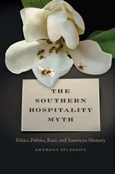 Book cover of The Southern Hospitality Myth by Anthony Szczesiul