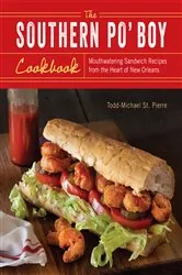 Book cover of The Southern Po' Boy Cookbook by Todd-Michael St. Pierre