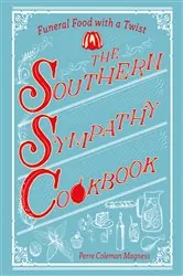 Book cover of The Southern Sympathy Cookbook: Funeral Food with a Twist by Perre Coleman Magness