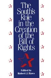 Book cover of The South's Role in the Creation of the Bill of Rights by Robert J. Haws