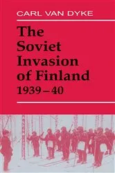Book cover of The Soviet Invasion of Finland, 1939-40 by Carl Van Dyke