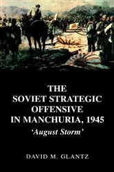 Book cover of The Soviet Strategic Offensive in Manchuria, 1945 by David Glantz