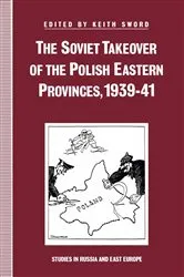 Book cover of The Soviet Takeover of the Polish Eastern Provinces, 1939â€“41 by Keith Sword