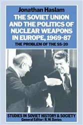 Book cover of The Soviet Union and the Politics of Nuclear Weapons in Europe, 1969â€“87 by Jonathan Haslam