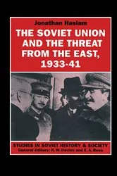 Book cover of The Soviet Union and the Threat from the East, 1933-41 by Jonathan Haslam