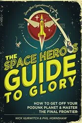 Book cover of The Space Hero's Guide to Glory by Phil Hornshaw