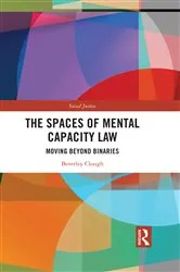Book cover of The Spaces of Mental Capacity Law by Beverley Clough