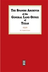 Book cover of The Spanish Archives of the General Land Office of Texas. by Unknown