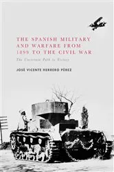 Book cover of The Spanish Military and Warfare from 1899 to the Civil War by José Vicente Herrero Pérez