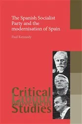 Book cover of The Spanish Socialist Party and the modernisation of Spain by Paul Kennedy