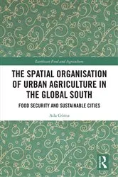 Book cover of The Spatial Organisation of Urban Agriculture in the Global South by Ada Górna