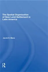 Book cover of The Spatial Organization Of New Land Settlement In Latin America by Jacob O Maos