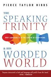 Book cover of The Speaking Trinity and His Worded World by Pierce Taylor Hibbs