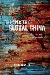 Book cover of The Specter of Global China by Ching Kwan Lee