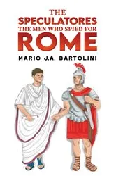 Book cover of The Speculatores: The Men Who Spied for Rome by Mario J.A. Bartolini