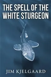 Book cover of The Spell of the White Sturgeon by Jim Kjelgaard