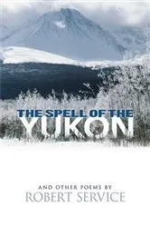 Book cover of The Spell of the Yukon and Other Poems by Unknown