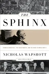 Book cover of The Sphinx: Franklin Roosevelt, the Isolationists, and the Road to World War II by Nicholas Wapshott