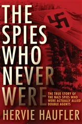 Book cover of The Spies Who Never Were by Hervie Haufler