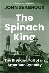 Book cover of The Spinach King: The Rise and Fall of an American Dynasty by John Seabrook