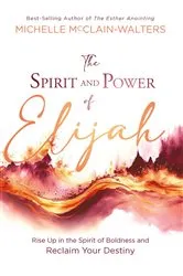 Book cover of The Spirit and Power of Elijah by Michelle McClain-Walters