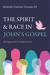 Book cover of The Spirit and Race in John’s Gospel by Rodolfo Galvan III Estrada