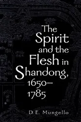 Book cover of The Spirit and the Flesh in Shandong, 1650–1785 by D. E. Mungello